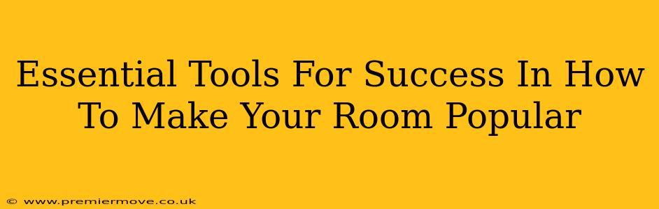 Essential Tools For Success In How To Make Your Room Popular