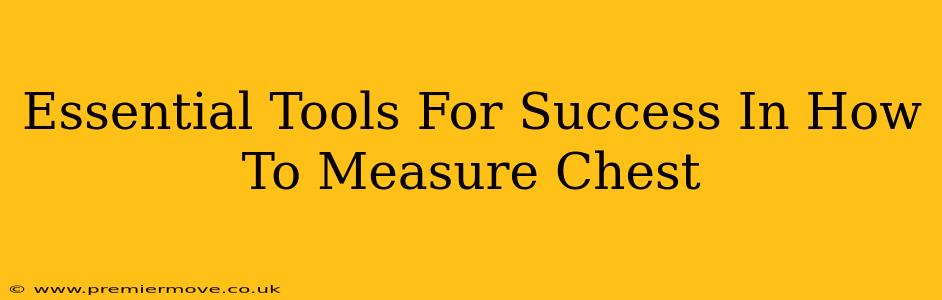 Essential Tools For Success In How To Measure Chest