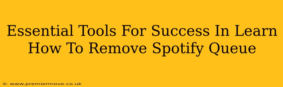Essential Tools For Success In Learn How To Remove Spotify Queue