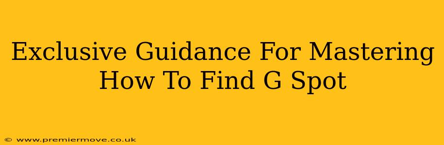 Exclusive Guidance For Mastering How To Find G Spot