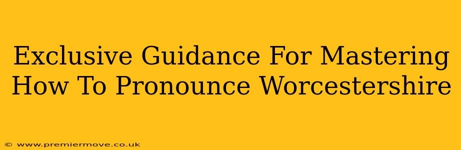 Exclusive Guidance For Mastering How To Pronounce Worcestershire