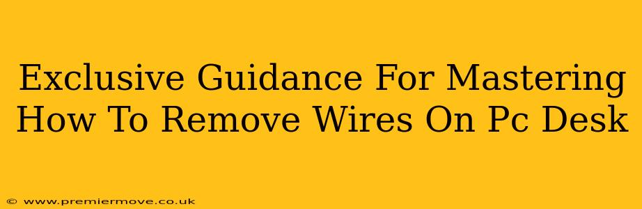 Exclusive Guidance For Mastering How To Remove Wires On Pc Desk