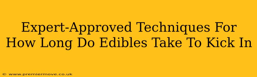 Expert-Approved Techniques For How Long Do Edibles Take To Kick In