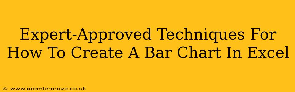 Expert-Approved Techniques For How To Create A Bar Chart In Excel