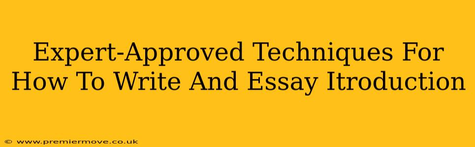 Expert-Approved Techniques For How To Write And Essay Itroduction