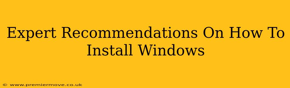 Expert Recommendations On How To Install Windows