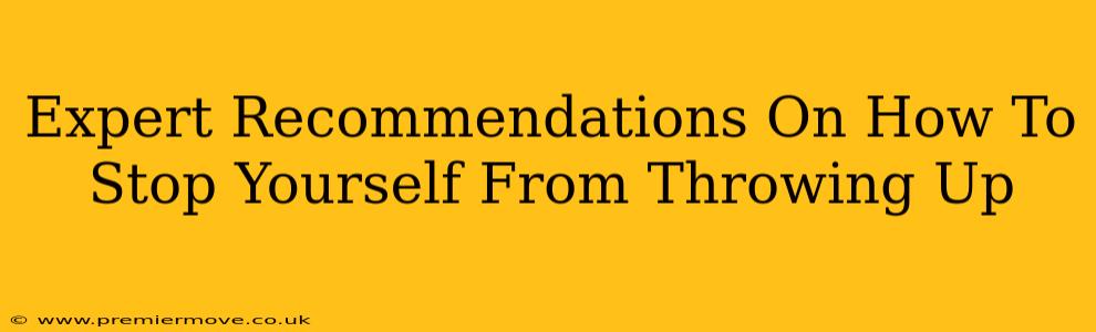 Expert Recommendations On How To Stop Yourself From Throwing Up