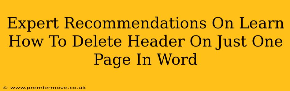 Expert Recommendations On Learn How To Delete Header On Just One Page In Word