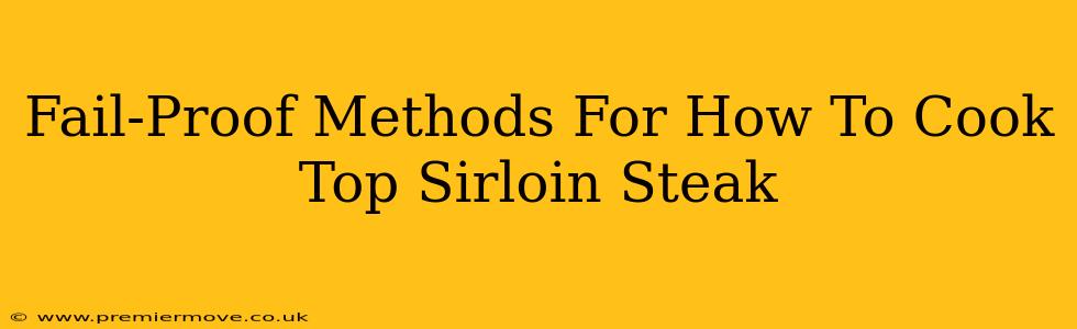 Fail-Proof Methods For How To Cook Top Sirloin Steak