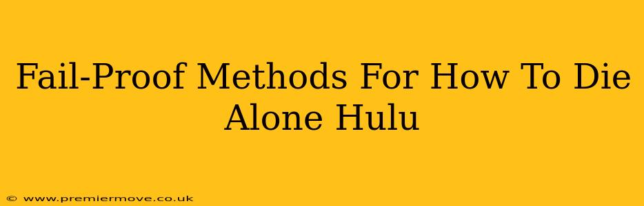 Fail-Proof Methods For How To Die Alone Hulu