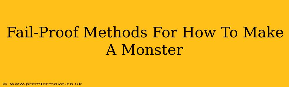 Fail-Proof Methods For How To Make A Monster