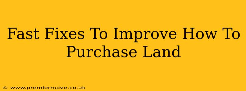 Fast Fixes To Improve How To Purchase Land