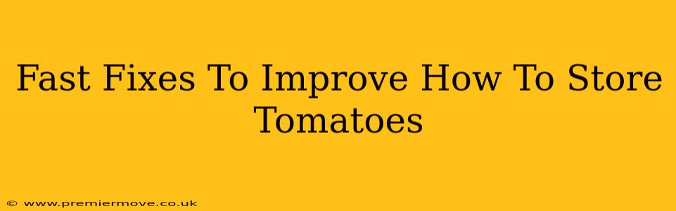 Fast Fixes To Improve How To Store Tomatoes