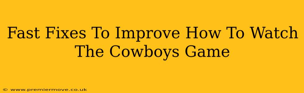 Fast Fixes To Improve How To Watch The Cowboys Game