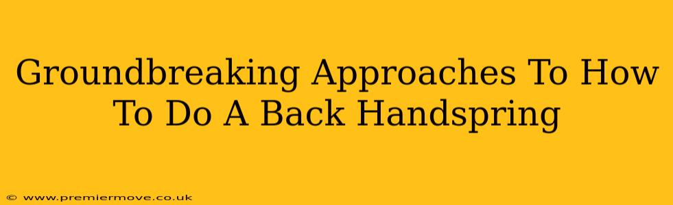 Groundbreaking Approaches To How To Do A Back Handspring