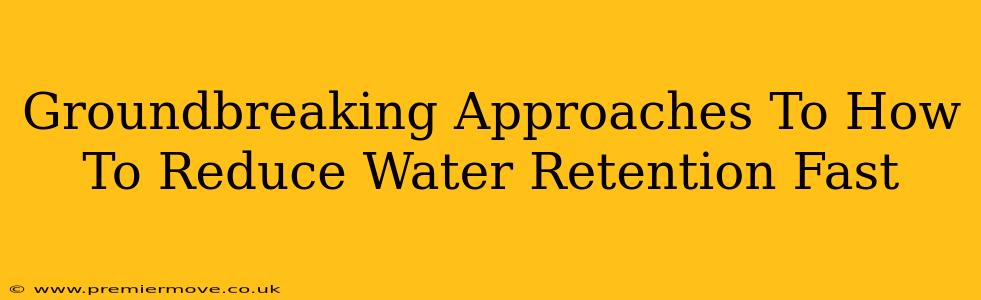 Groundbreaking Approaches To How To Reduce Water Retention Fast