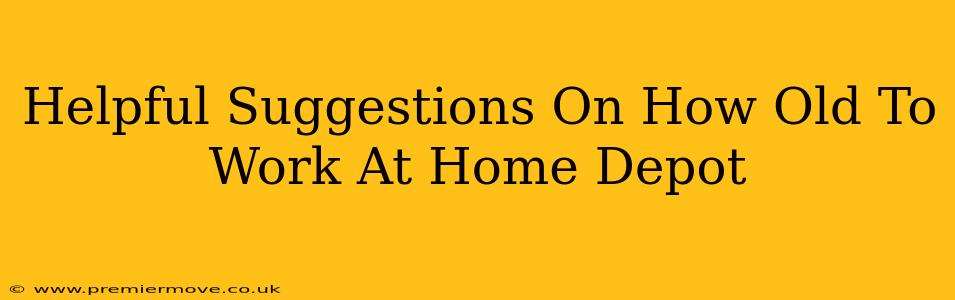 Helpful Suggestions On How Old To Work At Home Depot