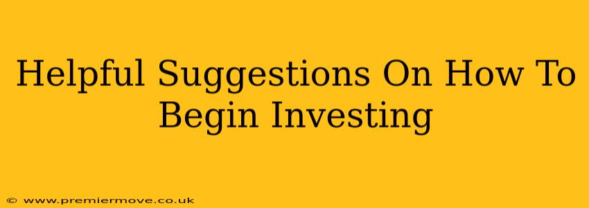 Helpful Suggestions On How To Begin Investing