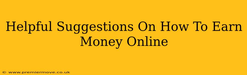 Helpful Suggestions On How To Earn Money Online