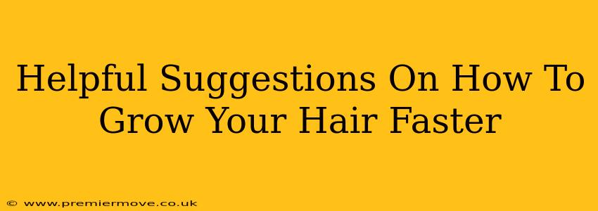 Helpful Suggestions On How To Grow Your Hair Faster