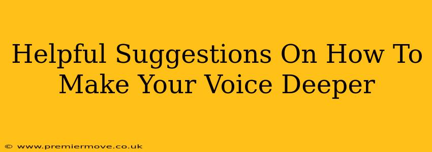 Helpful Suggestions On How To Make Your Voice Deeper