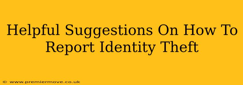 Helpful Suggestions On How To Report Identity Theft