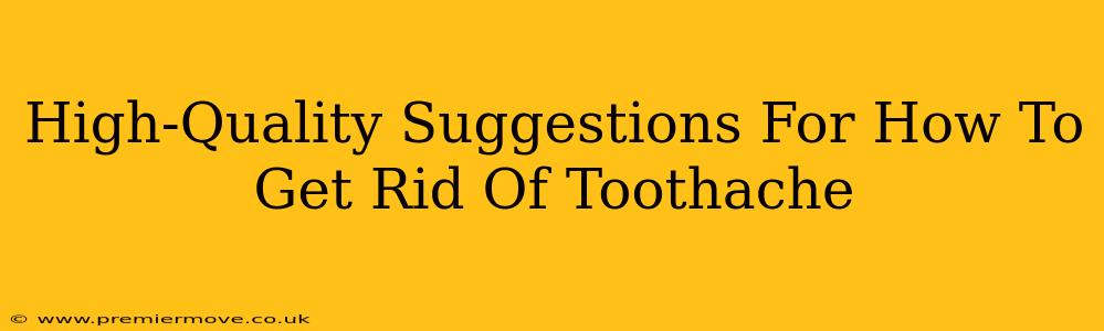 High-Quality Suggestions For How To Get Rid Of Toothache