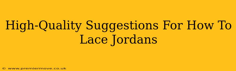 High-Quality Suggestions For How To Lace Jordans