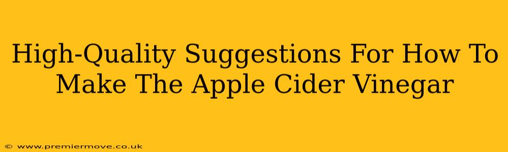 High-Quality Suggestions For How To Make The Apple Cider Vinegar
