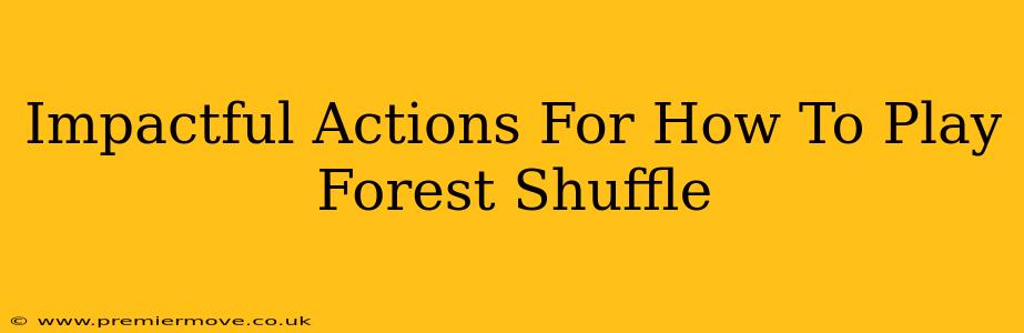 Impactful Actions For How To Play Forest Shuffle