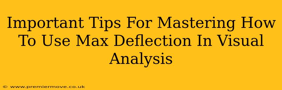 Important Tips For Mastering How To Use Max Deflection In Visual Analysis