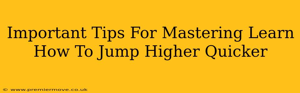 Important Tips For Mastering Learn How To Jump Higher Quicker