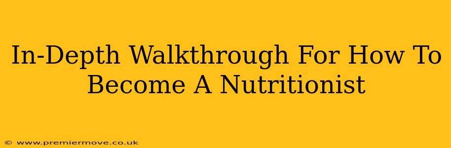 In-Depth Walkthrough For How To Become A Nutritionist