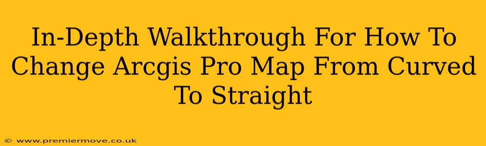 In-Depth Walkthrough For How To Change Arcgis Pro Map From Curved To Straight