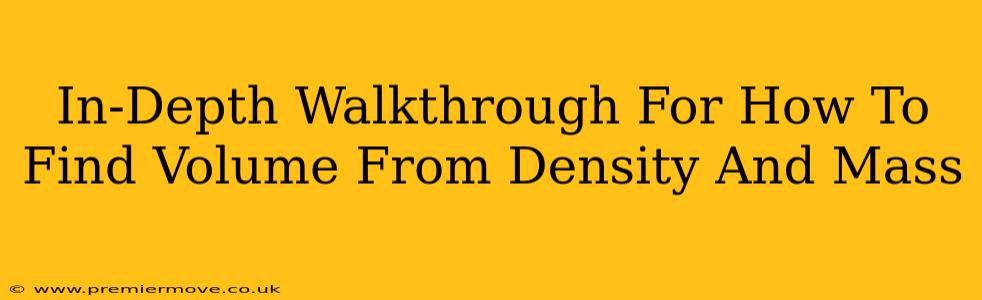 In-Depth Walkthrough For How To Find Volume From Density And Mass
