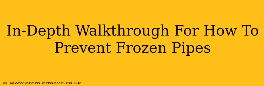 In-Depth Walkthrough For How To Prevent Frozen Pipes