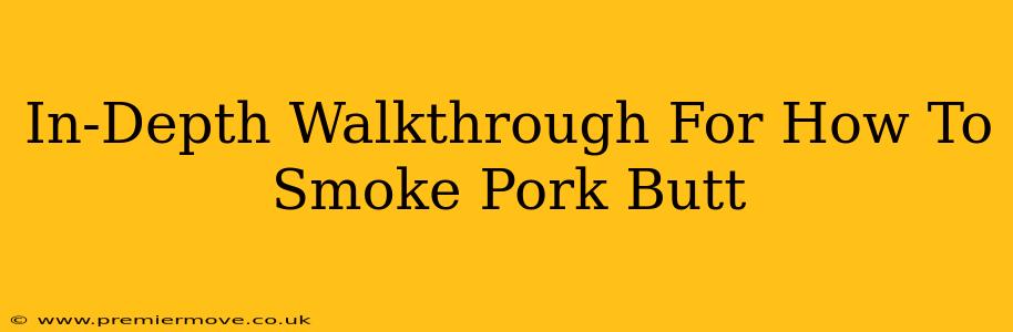 In-Depth Walkthrough For How To Smoke Pork Butt