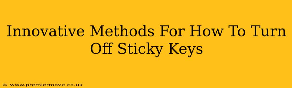 Innovative Methods For How To Turn Off Sticky Keys