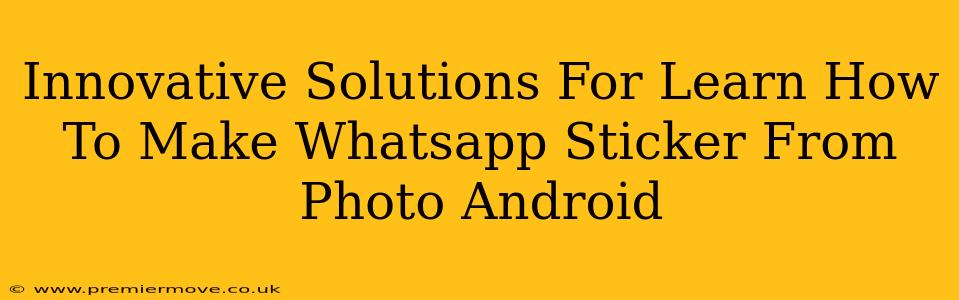 Innovative Solutions For Learn How To Make Whatsapp Sticker From Photo Android