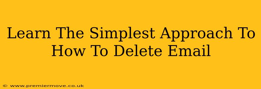 Learn The Simplest Approach To How To Delete Email
