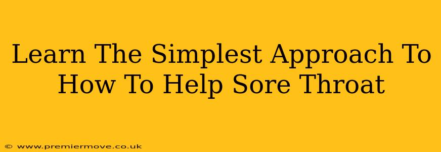 Learn The Simplest Approach To How To Help Sore Throat