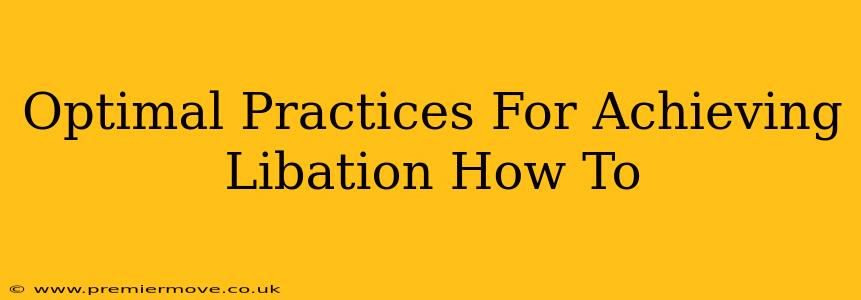 Optimal Practices For Achieving Libation How To
