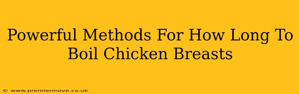 Powerful Methods For How Long To Boil Chicken Breasts