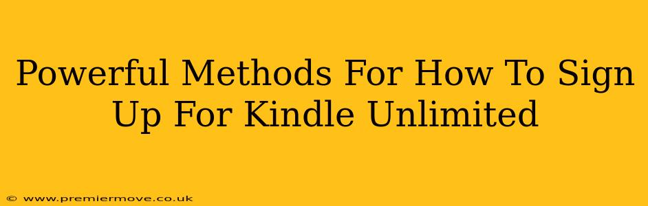 Powerful Methods For How To Sign Up For Kindle Unlimited