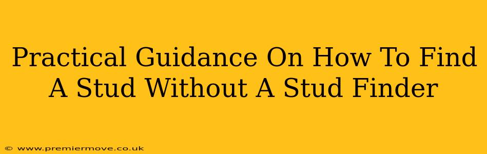 Practical Guidance On How To Find A Stud Without A Stud Finder