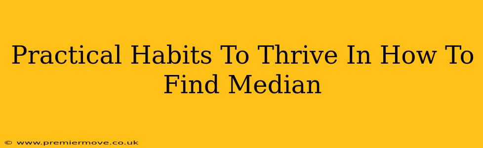 Practical Habits To Thrive In How To Find Median
