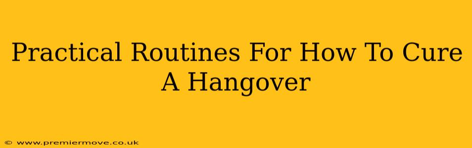 Practical Routines For How To Cure A Hangover