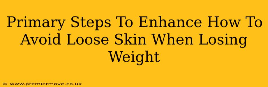 Primary Steps To Enhance How To Avoid Loose Skin When Losing Weight