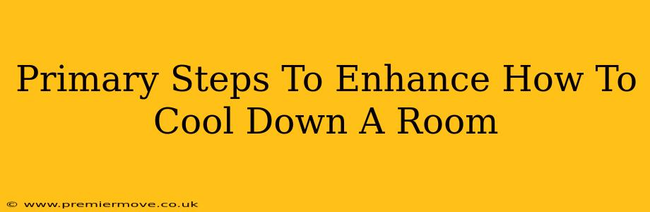 Primary Steps To Enhance How To Cool Down A Room