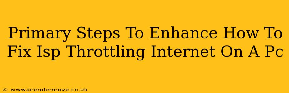 Primary Steps To Enhance How To Fix Isp Throttling Internet On A Pc